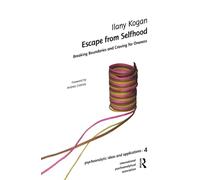 Escape from Selfhood: Breaking Boundaries and Craving for Oneness (The International Psychoanalytical Association Psychoanalytic Ideas and Applications Series)