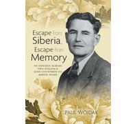 Escape from Siberia, Escape from Memory: An Odyssey Across Two Oceans & Nine Countries to Arrive Home