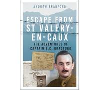 Escape from St-Valery-en-Caux : The Adventures of Captain B.C. Bradford