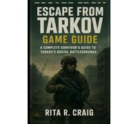 Escape from Tarkov: A Complete Survivor’s Guide to Tarkov’s Brutal Battlegrounds