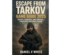 Escape from Tarkov Game Guide 2025: Tactics, Loadouts, and Survival Strategies for Every Player