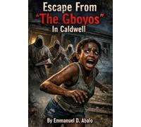 ESCAPE FROM ‘THE ‘GBOYOS’ IN CALDWELL: A Novel of Intrigue