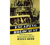 Escape from the Holocaust: Illegal Immigration to the Land of Israel, 1939-1944