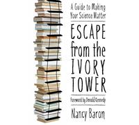 Escape from the Ivory Tower : A Guide to Making Your Science Matter