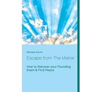 Escape from The Matrix!: How to Discover your Founding Event & Find Peace