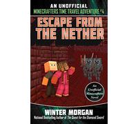 Escape from the Nether: An Unofficial Minecrafters Time Travel Adventure, Book 4