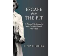 Escape from the Pit: A Woman’s Resistance in Nazi-Occupied Poland, 1939-1943 (Excelsior Editions)