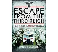 Escape from the Third Reich: Folke Bernadotte and the White Buses