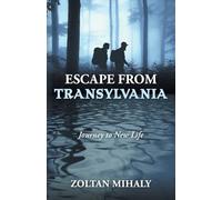 Escape from Transylvania: Journey to New Life