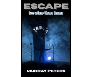 Escape: Into A Deep Woods Terror (The Dark & Sinister Series)