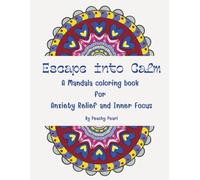 Escape into Calm: A Mandala Coloring Book for Anxiety Relief and Inner Focus