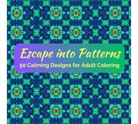 Escape into Patterns: 50 Calming Designs for Adult Coloring
