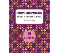 Escape Into Patterns | Adult Coloring Book: Perfect Escape from Daily Stress - 70 Uniques Patterns for Adults, Seniors, and Teens. Sized 8.5x11 Inches, it's Ideal for Gifting or Sharing