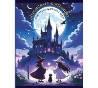 Escape into Spellcraft: A Witchcraft & Wizardry Coloring & Puzzle Journey - 25 Enchanted Scenes & 20 Brain Teasers for Mystical Calm & Creative Magic: ... Mystical Realms Puzzle & Coloring Collection)