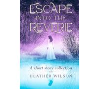 Escape into the Reverie: A short story collection