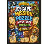 Escape Mission: Puzzle Adventures for Kids: Pirates, Dinosaurs, Science Labs, and Ancient Pyramids-Four Thrilling Escape-Room Adventures with Secret ... Clues, and Brain Puzzles for Kids Ages 8-12