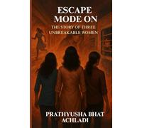 Escape Mode On: The Story Of Three Unbreakable Women