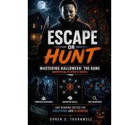 Escape or Hunt: Mastering Halloween: The Game(Unofficial Player’s Guide): Complete Strategies, Character Skills, Map Awareness, and Winning Tactics for Survivors and Slashers