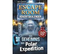 Escape Room Adventskalender: Das Geheimnis der Polarexpedition - Löse 24 knifflige Rätsel, entschlüssle geheime Hinweise & kämpfe dich Tag für Tag durch Schnee, Eis und mysteriöse Ereignisse