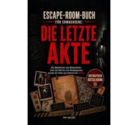 Escape-Room-Buch für Erwachsene: Die letzte Akte: Ein Rätselkrimi zum Mitermitteln - Löse den Fall bis zum Morgengrauen, knacke die Codes und entlarve den Mörder