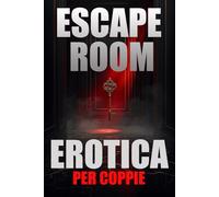 Escape Room Erotica per Coppie: 24 giorni di enigmi, sfide intime e giochi sensuali per una serata romantica ad alto coinvolgimento
