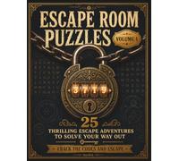 Escape Room Puzzles: 25 Thrilling Escape Adventures to Solve Your Way Out - Crack the Codes, Beat the Locks, and Find Your Way to Freedom