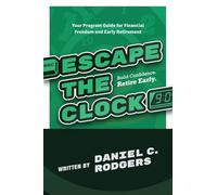 Escape The Clock: Your Program Guide for Financial Freedom and Early Retirement