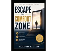 Escape the Comfort Zone : Transform Fear into Confidence, Success and Wealth