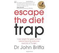 Escape the Diet Trap: Lose Weight without Calorie-counting, Extensive Exercise or Hunger
