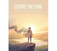 Escape The Echo: Your Journey To Healing From Narcissistic Abuse