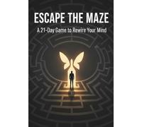 ESCAPE THE MAZE A 21-Day Interactive Game to Break Mental Loops and Find Clarity: A 21-Day Mental Reset Game for Overthinkers