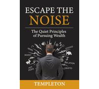 Escape The Noise: The Quiet Principles of Pursuing Wealth