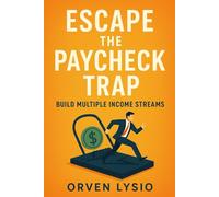 Escape the Paycheck Trap: Build Multiple Income Streams