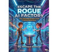 Escape the Rogue AI Factory: A Screen-Free Coding and Logic Activity Book for Kids Ages 8-12).