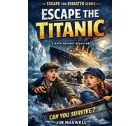 Escape the Titanic: A Race Against Disaster (Escape the Disaster Series)
