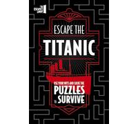 Escape The Titanic – Use your wits and solve the puzzles to survive (The Escapist's Library Series)