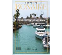 Escape to Bonaire: Your Practical Guide to Sun, Sea, Diving Adventures, and the Best Experiences on the Island