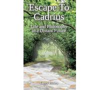 Escape To Cadrius: Life and Philosophy in a Distant Future