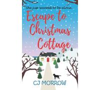 Escape to Christmas Cottage: A cosy Christmas romantic comedy about letting go of the past