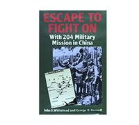 Escape to Fight on: With 204 Military Mission in China