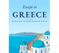 Escape to Greece: A Bold & Easy Coloring Book for Adults · 50 Relaxing Large-Print Designs of Greece - Santorini Domes, Olive Branches, Greek Islands & More