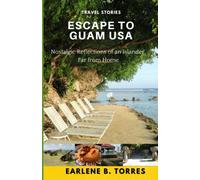 ESCAPE TO GUAM USA: (Nostalgic Reflections Of An Islander Far From Home)