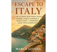 ESCAPE TO ITALY: THE ULTIMATE 2026 TRAVEL GUIDE TO ROME, VENICE, FLORENCE & AMALFI COAST - ITINERARIES, LOCAL TIPS & HIDDEN GEMS.