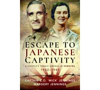 Escape to Japanese Captivity : A Couple's Tragic Ordeal in Sumatra, 1942-1945