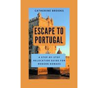 ESCAPE TO PORTUGAL: A Step-by-Step Relocation Guide for Modern Nomads (TRAVEL BOOKS)