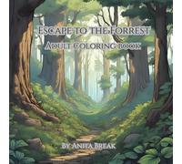 Escape to the Forrest Adult Coloring Book: Ease your busy mind with these simple and relaxing images of our natural world.