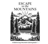 Escape to the Mountains: A Bold & Cozy Mountain Coloring Book