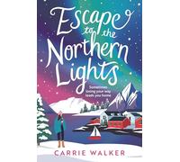 Escape to the Northern Lights: A hilarious and heartwarming escapist romance, perfect to curl up with this winter
