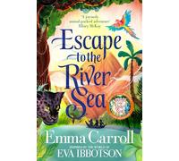 Escape to the River Sea: An Amazon adventure inspired by Eva Ibbotson's classic Journey to the River Sea
