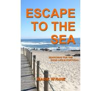 ESCAPE TO THE SEA: Searching for the Good Life in Portugal